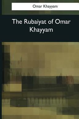 The Rubaiyat of Omar Khayyam The Rubaiyat of Omar Khayyam