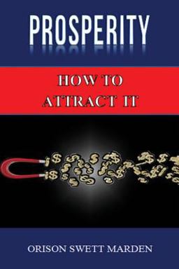 Prosperity: How to Attract It by Orison Swett Marden (Abundance, Wealth, Money)