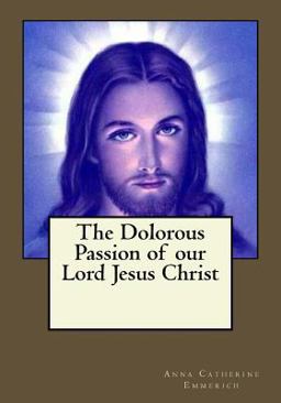 The Dolorous Passion of Our Lord Jesus Christ