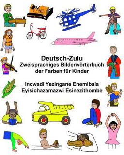 Deutsch-Zulu Zweisprachiges Bilderwörterbuch der Farben Für Kinder Incwadi Yezingane Enemibala Eyisichazamazwi Esinezithombe