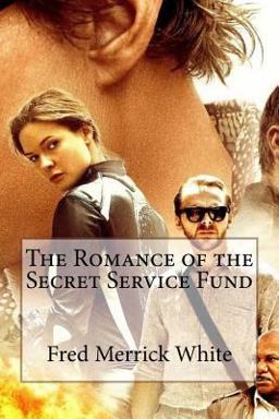 The Romance of the Secret Service Fund Fred Merrick White