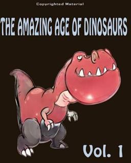 The Amazing Age of Dinosaurs : for Kids