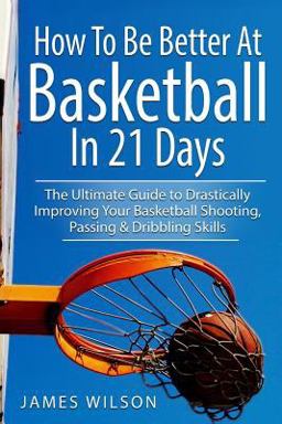 How to Be Better at Basketball in 21 Days