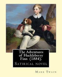 The Adventures of Huckleberry Finn (1884). by: Mark Twain