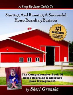 Step by Step Guide to Starting and Running a Successful Horse Boarding Business The Comprehensive Book of Horse Boarding and Effective Barn Management  9781545355954 Front Cover