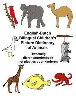 English-Dutch Bilingual Children's Picture Dictionary of Animals; Tweetalig Dierenwoordenboek Met Plaatjes Voor Kinderen