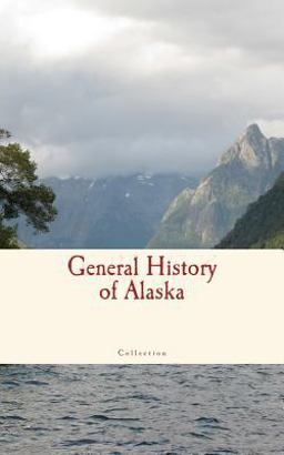 General History of Alaska General History of Alaska