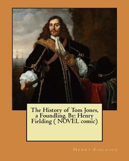 The History of Tom Jones, a Foundling. by: Henry Fielding ( NOVEL Comic)