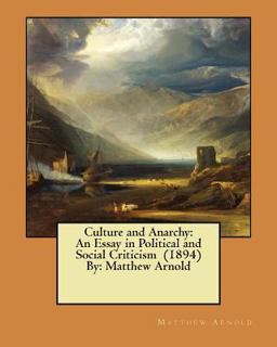 Culture and Anarchy: an Essay in Political and Social Criticism (1894) by: Matthew Arnold