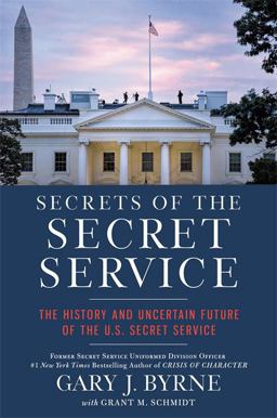 Secrets of the Secret Service The History and Uncertain Future of the U. S. Secret Service  9781546082477 Front Cover