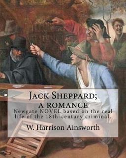 Jack Sheppard; a Romance. by: W. Harrison Ainsworth, Illustrated by: George Cruikshank (27 September 1792 - 1 February 1878)
