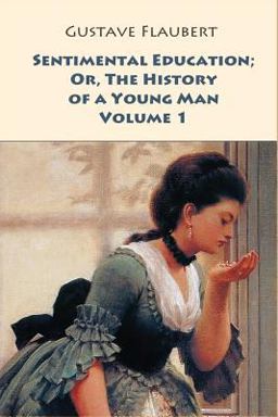 Sentimental Education; or, the History of a Young Man. Volume 1