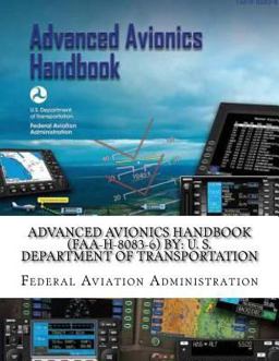 Advanced Avionics Handbook (FAA-H-8083-6) by: U. S. Department of Transportation Advanced Avionics Handbook (FAA-H-8083-6) by: U. S. Department of Transportation