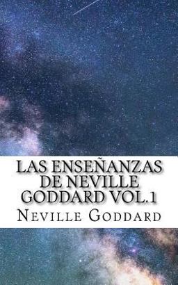 Las Enseñanzas de Neville Goddard vol.1 (Spanish Edition) 1st 9781546426639 Front Cover