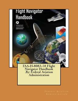 FAA-H-8083-18 Flight Navigator Handbook . by: Federal Aviation Administration FAA-H-8083-18 Flight Navigator Handbook . by: Federal Aviation Administration
