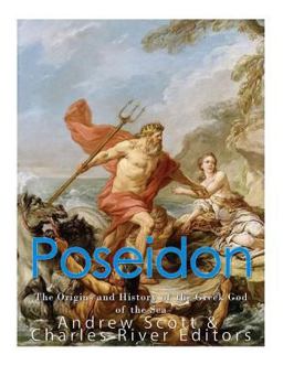 Poseidon: the Origins and History of the Greek God of the Sea