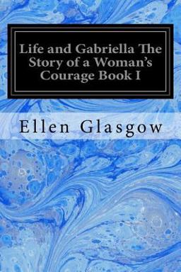 Life and Gabriella the Story of a Woman's Courage Book I