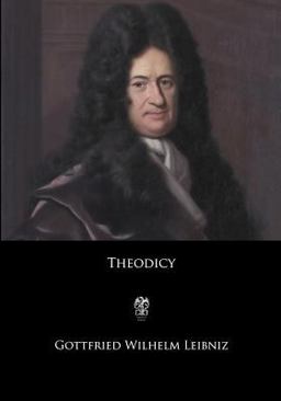 Theodicy Essays on the Goodness of God, the Freedom of Man, and the Origin of Evil  9781546518044 Front Cover