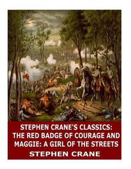 Stephen Crane's Classics: the Red Badge of Courage and Maggie: a Girl of the Streets