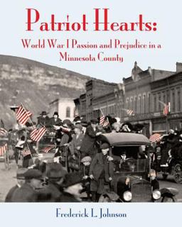 Patriot Hearts World War I Passion and Prejudice in a Minnesota County  9781546563556 Front Cover