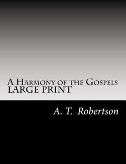 A Harmony of the Gospels by A. T. Robertson