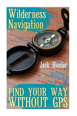 Wilderness Navigation: Find Your Way Without GPS