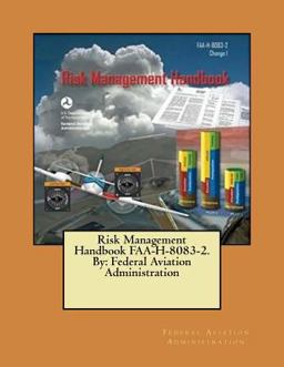 Risk Management Handbook FAA-H-8083-2. by: Federal Aviation Administration Risk Management Handbook FAA-H-8083-2. by: Federal Aviation Administration