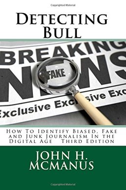 Detecting Bull How to Identify Biased, Fake and Junk Journalism in the Digital Age  9781546796831 Front Cover