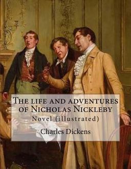 The Life and Adventures of Nicholas Nickleby. by: Charles Dickens, Illustrated by: Hablot Knight Browne (1815-1882) Pen Name Phiz