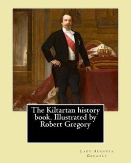 The Kiltartan History Book. Illustrated by Robert Gregory by: Lady Gregory