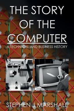 Story of the Computer A Technical and Business History  9781546849070 Front Cover