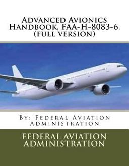 Advanced Avionics Handbook, FAA-H-8083-6. (full Version) Advanced Avionics Handbook, FAA-H-8083-6. (full Version)