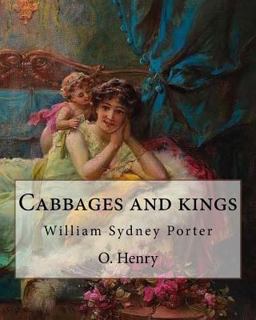 Cabbages and Kings. by: O. Henry