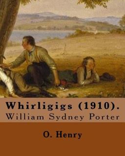 Whirligigs (1910). by: O. Henry (Short Story Collections)