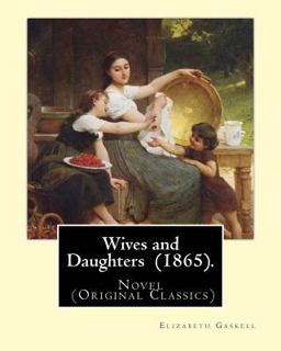 Wives and Daughters (1865). by: Elizabeth Gaskell