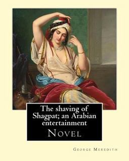 The Shaving of Shagpat; an Arabian Entertainment. by: George Meredith