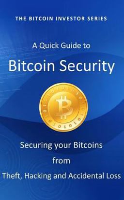 A Quick Guide to Bitcoin Security A Quick Guide to Bitcoin Security