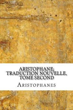 Aristophane; Traduction Nouvelle, Tome Second