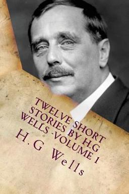 Twelve Short Stories by H. G Wells -Volume 1