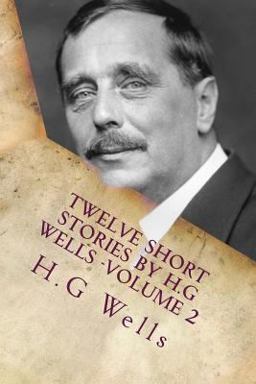 Twelve Short Stories by H. G Wells -Volume 2