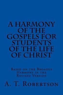 A Harmony of the Gospels for Students of the Life of Christ