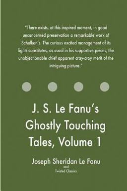 J. S. le Fanu's Ghostly Touching Tales, Volume 1
