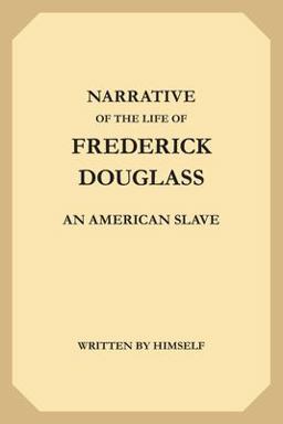 The Narrative of the Life of Frederick Douglass: an American Slave