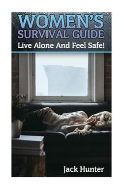 Women's Survival Guide: Live Alone and Feel Safe!
