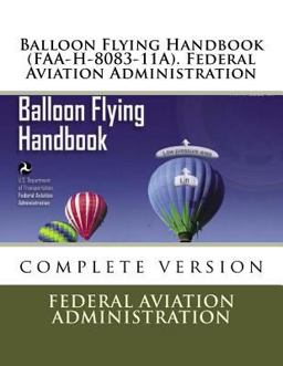 Balloon Flying Handbook (FAA-H-8083-11A). Federal Aviation Administration Balloon Flying Handbook (FAA-H-8083-11A). Federal Aviation Administration