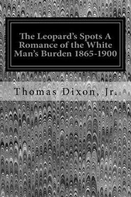The Leopard's Spots a Romance of the White Man's Burden 1865-1900 The Leopard's Spots a Romance of the White Man's Burden 1865-1900