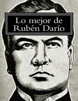Lo Mejor de Rubén Darío Lo Mejor de Rubén Darío