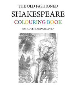 The Old Fashioned Shakespeare Colouring Book The Old Fashioned Shakespeare Colouring Book