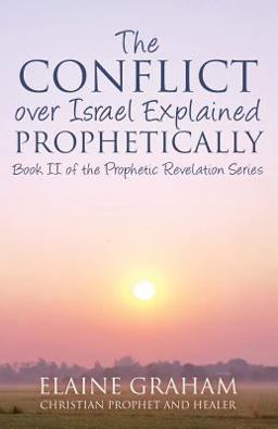The Conflict over Israel Explained Prophetically