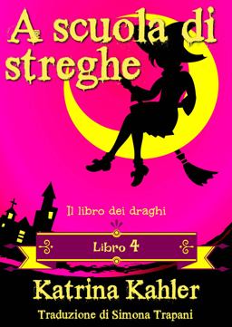 A Scuola Di Streghe - Libro 4 - il Libro Dei Draghi